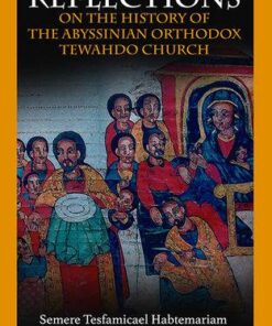 REFLECTIONS ON THE HISTORY OF THE ABYSSINIAN ORTHODOX TEHWADO CHURCH
