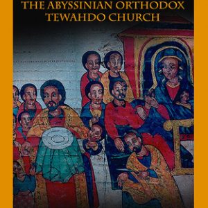 REFLECTIONS ON THE HISTORY OF THE ABYSSINIAN ORTHODOX TEHWADO CHURCH