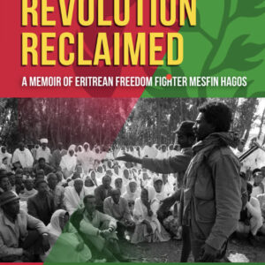 AN AFRICAN REVOLUTION RECLAIMED: A memoir of Eritrean Freedom Fighter Mesfin Hagos by Mesfin Hagos with Awet Tewelde Weldemichael