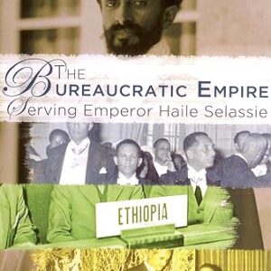 The Bureaucratic Empire: Serving Emperor Haile Selassie