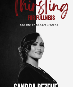Thirsting for Fullness ( The life of Sandra Rezene)